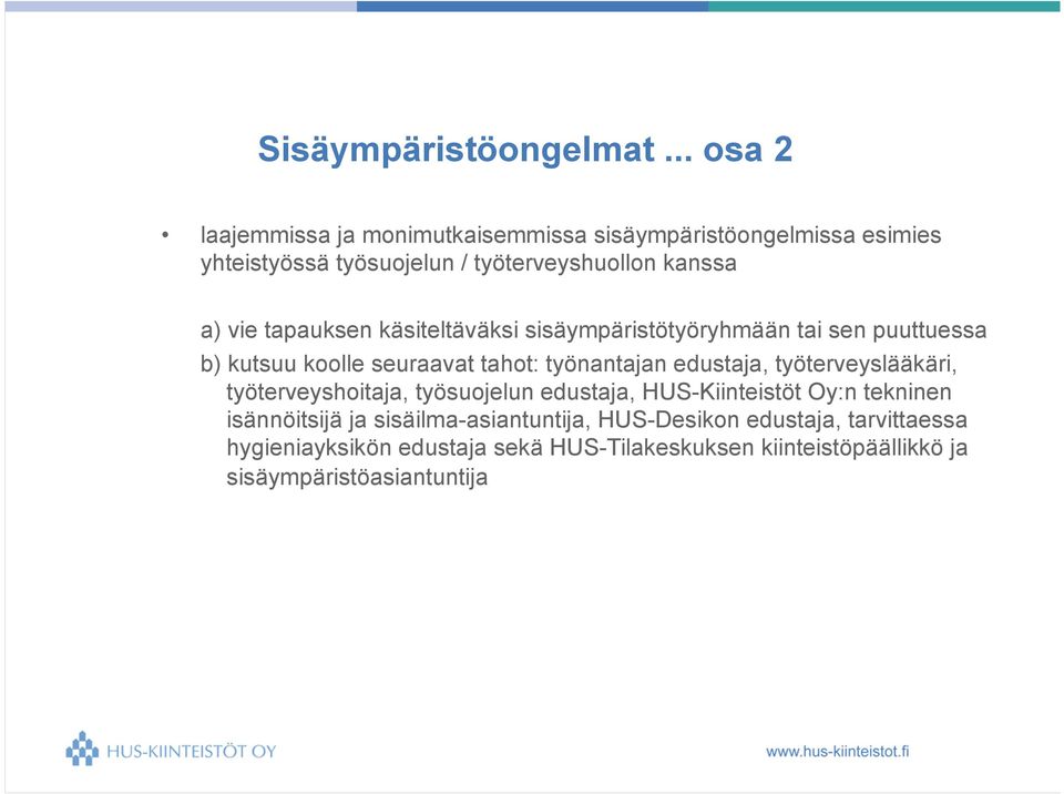 tapauksen käsiteltäväksi sisäympäristötyöryhmään tai sen puuttuessa b) kutsuu koolle seuraavat tahot: työnantajan edustaja,