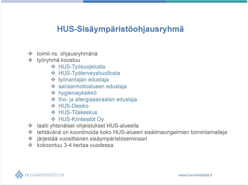 sairaanhoitoalueen edustaja v hygieniayksikkö v Iho- ja allergiasairaalan edustaja v HUS-Desiko v HUS-Tilakeskus v