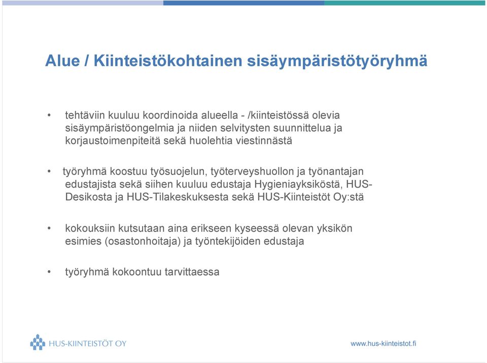 työnantajan edustajista sekä siihen kuuluu edustaja Hygieniayksiköstä, HUS- Desikosta ja HUS-Tilakeskuksesta sekä HUS-Kiinteistöt Oy:stä