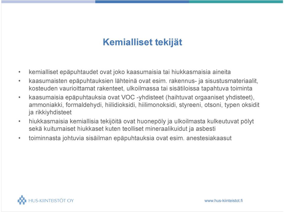 (haihtuvat orgaaniset yhdisteet), ammoniakki, formaldehydi, hiilidioksidi, hiilimonoksidi, styreeni, otsoni, typen oksidit ja rikkiyhdisteet hiukkasmaisia kemiallisia