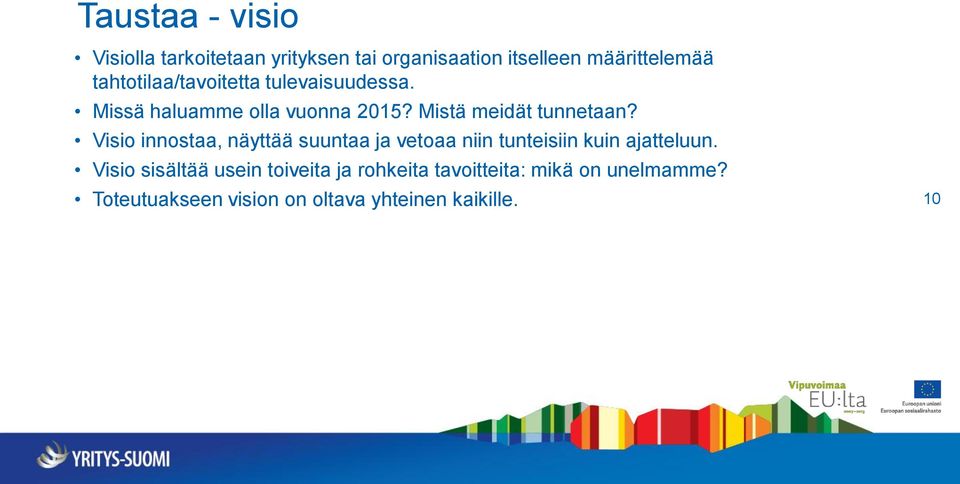 Visio innostaa, näyttää suuntaa ja vetoaa niin tunteisiin kuin ajatteluun.