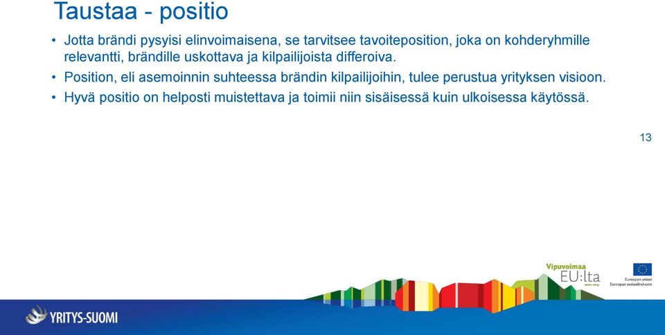 Position, eli asemoinnin suhteessa brändin kilpailijoihin, tulee perustua yrityksen