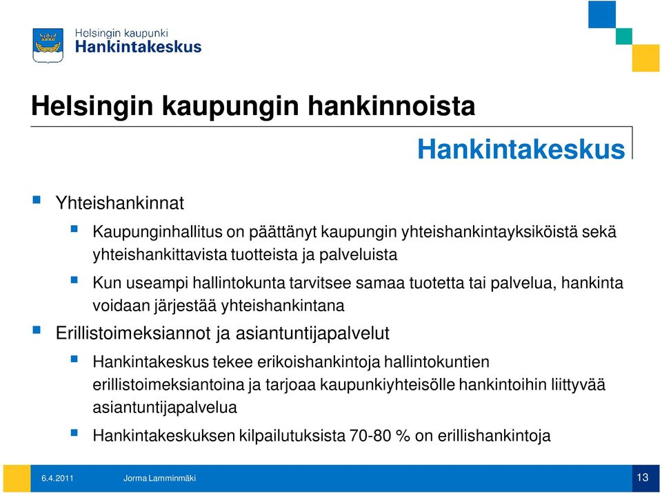 yhteishankintana Erillistoimeksiannot ja asiantuntijapalvelut Hankintakeskus tekee erikoishankintoja hallintokuntien