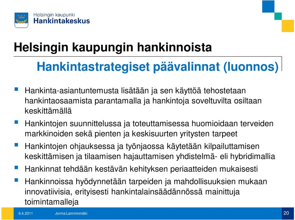 ohjauksessa ja työnjaossa käytetään kilpailuttamisen keskittämisen ja tilaamisen hajauttamisen yhdistelmä- eli hybridimallia Hankinnat tehdään kestävän kehityksen