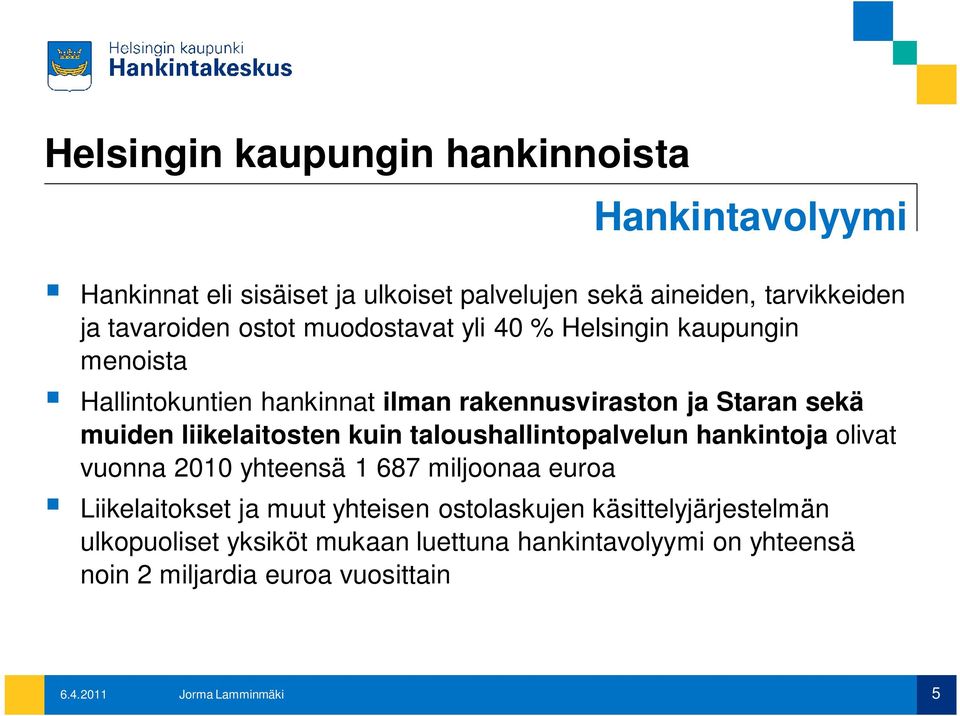 taloushallintopalvelun hankintoja olivat vuonna 2010 yhteensä 1 687 miljoonaa euroa Liikelaitokset ja muut yhteisen