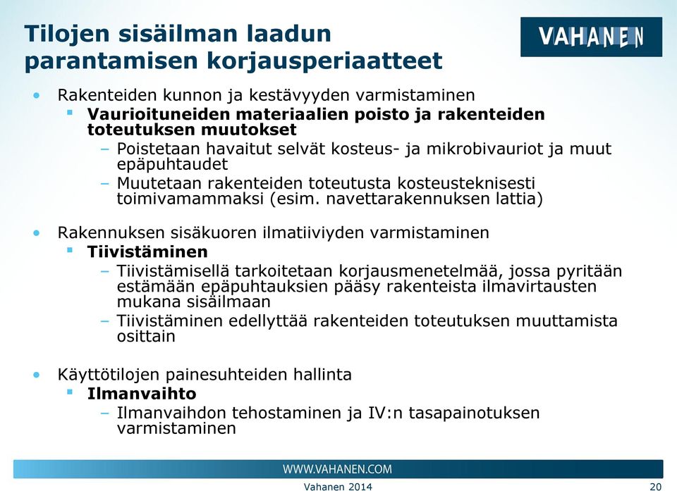 navettarakennuksen lattia) Rakennuksen sisäkuoren ilmatiiviyden varmistaminen Tiivistäminen Tiivistämisellä tarkoitetaan korjausmenetelmää, jossa pyritään estämään epäpuhtauksien pääsy