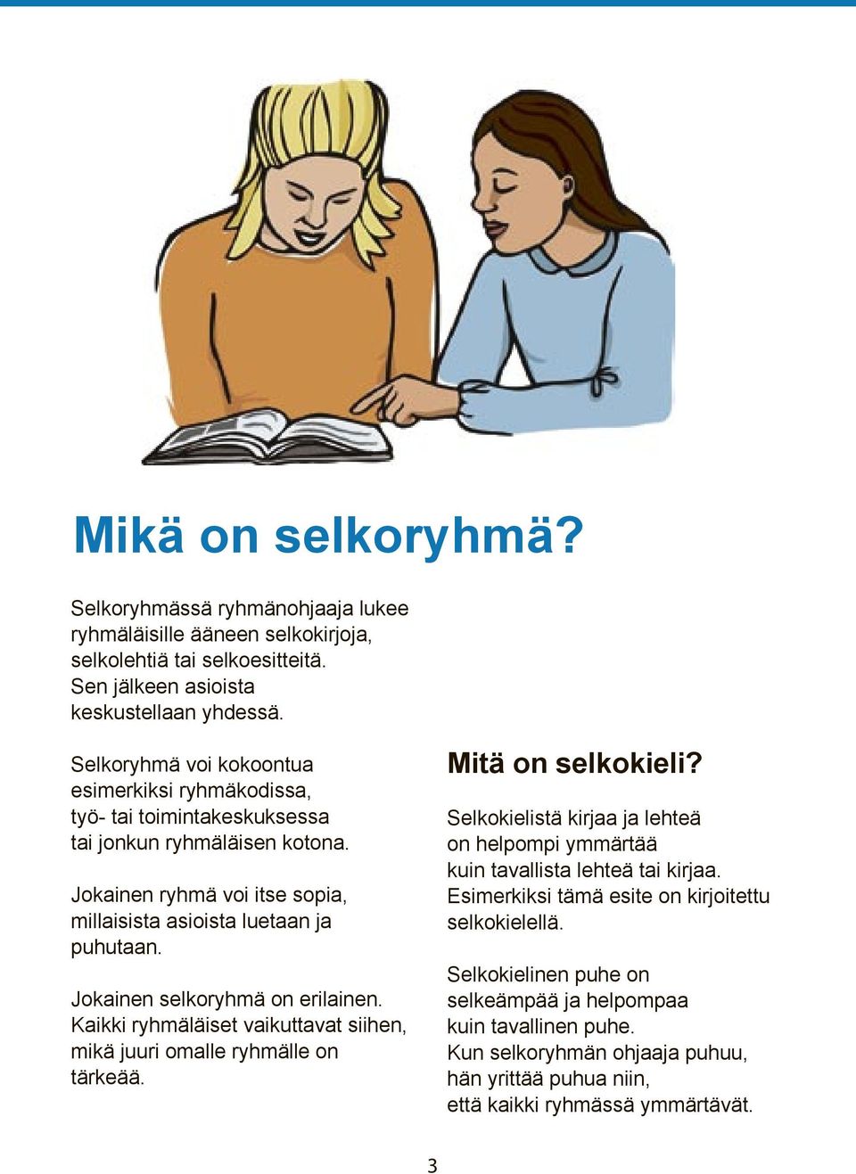 Jokainen selkoryhmä on erilainen. Kaikki ryhmäläiset vaikuttavat siihen, mikä juuri omalle ryhmälle on tärkeää. Mitä on selkokieli?