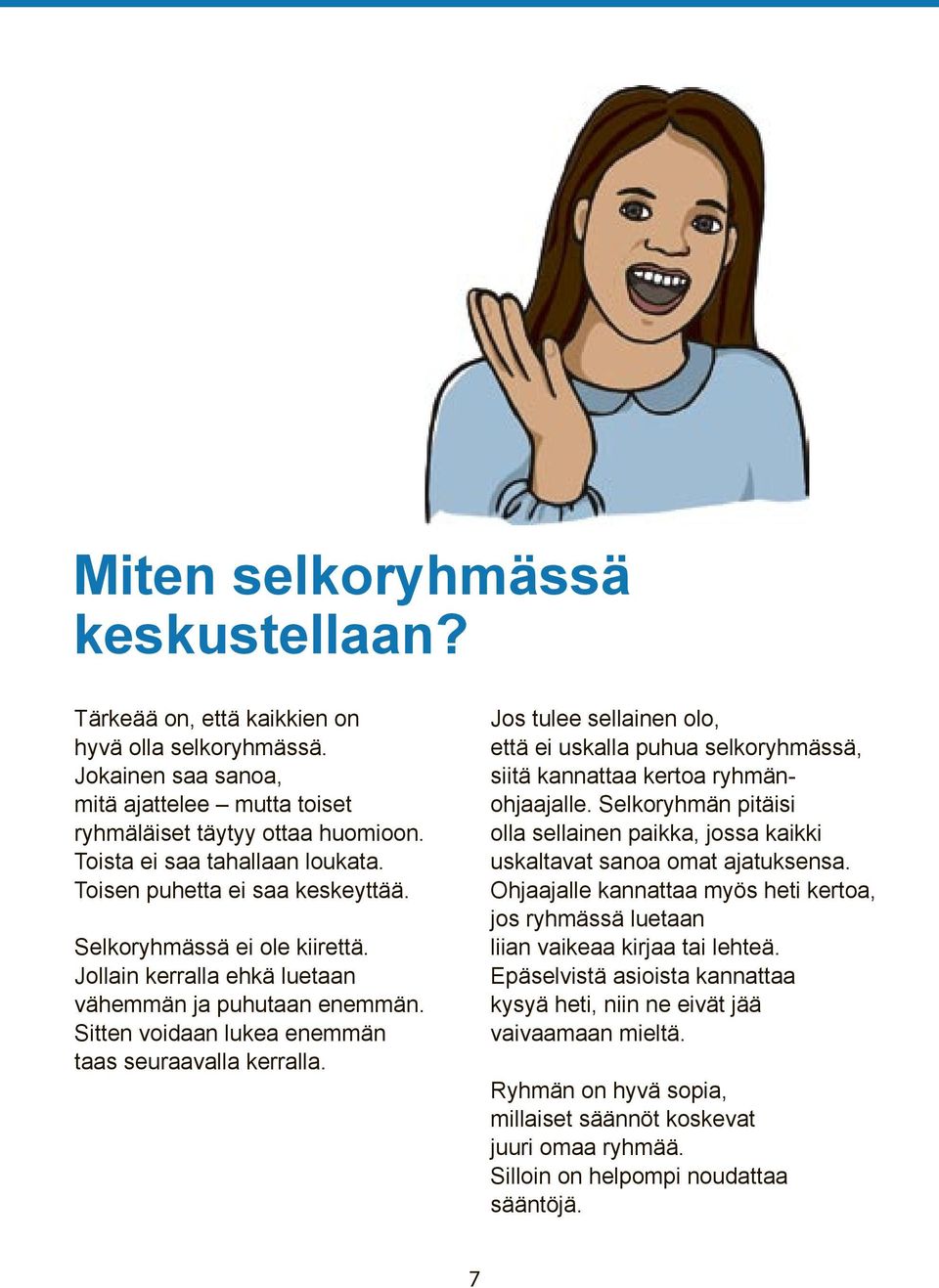 Sitten voidaan lukea enemmän taas seuraavalla kerralla. Jos tulee sellainen olo, että ei uskalla puhua selkoryhmässä, siitä kannattaa kertoa ryhmänohjaajalle.