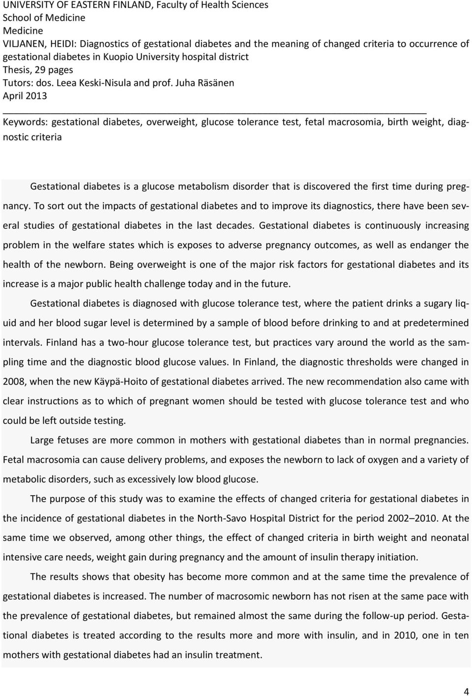 Juha Räsänen April 2013 Keywords: gestational diabetes, overweight, glucose tolerance test, fetal macrosomia, birth weight, diagnostic criteria Gestational diabetes is a glucose metabolism disorder