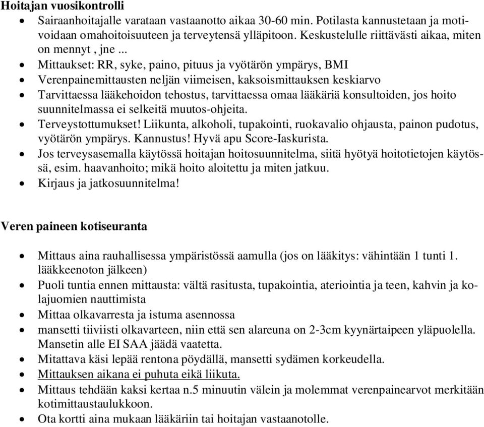 .. Mittaukset: RR, syke, paino, pituus ja vyötärön ympärys, BMI Verenpainemittausten neljän viimeisen, kaksoismittauksen keskiarvo Tarvittaessa lääkehoidon tehostus, tarvittaessa omaa lääkäriä