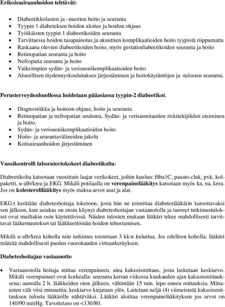 seuranta ja hoito Vaikeimpien sydän- ja verisuonikomplikaatioiden hoito Alueellisen täydennyskoulutuksen järjestäminen ja hoitokäytäntöjen ja -tulosten seuranta.