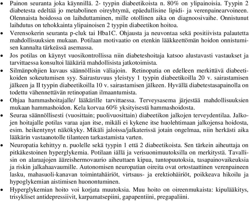 Ohjausta ja neuvontaa sekä positiivista palautetta mahdollisuuksien mukaan. Potilaan motivaatio on etenkin lääkkeettömän hoidon onnistumisen kannalta tärkeässä asemassa.