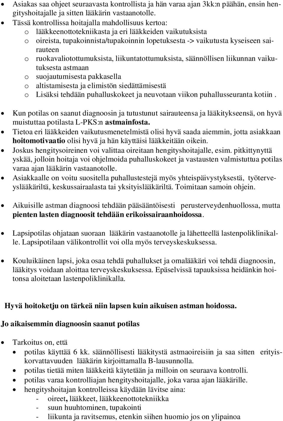 ruokavaliotottumuksista, liikuntatottumuksista, säännöllisen liikunnan vaikutuksesta astmaan o suojautumisesta pakkasella o altistamisesta ja elimistön siedättämisestä o Lisäksi tehdään