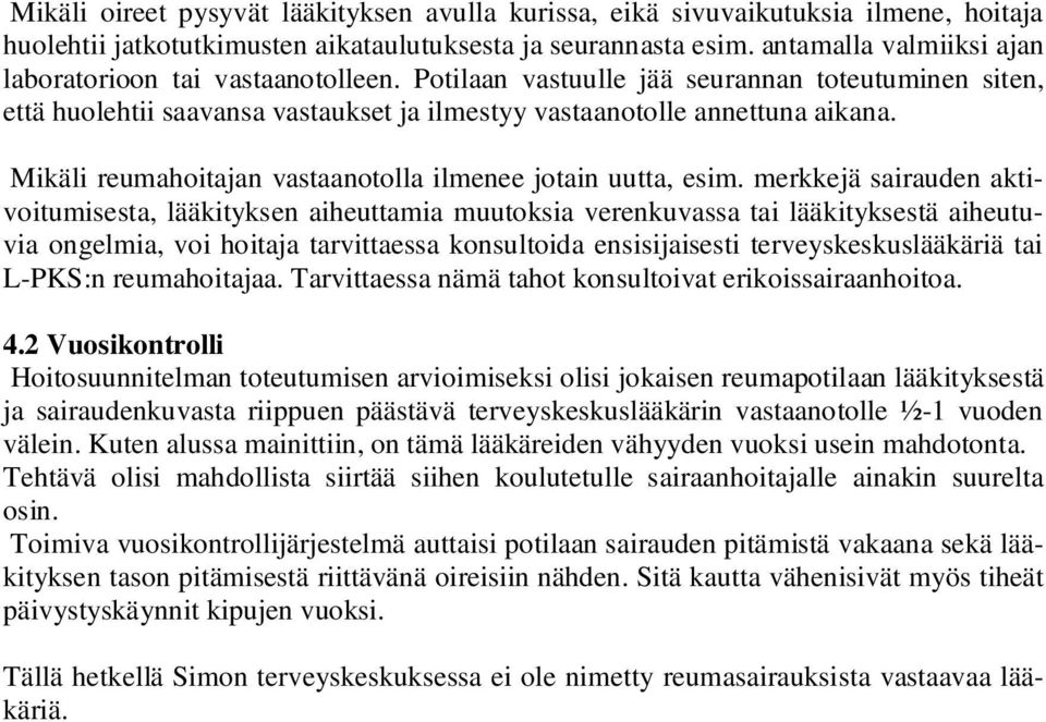 Mikäli reumahoitajan vastaanotolla ilmenee jotain uutta, esim.