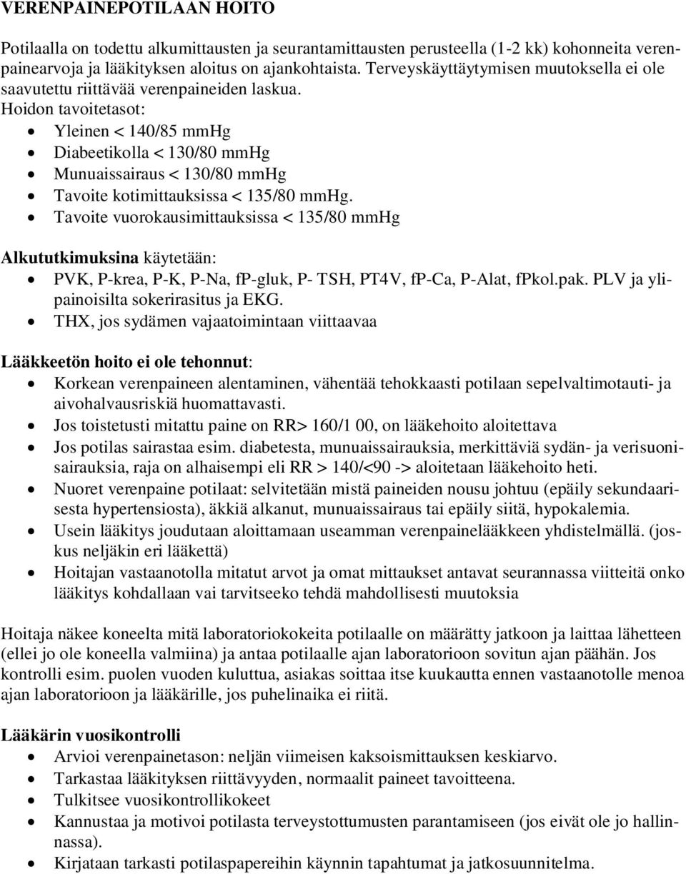 Hoidon tavoitetasot: Yleinen < 140/85 mmhg Diabeetikolla < 130/80 mmhg Munuaissairaus < 130/80 mmhg Tavoite kotimittauksissa < 135/80 mmhg.