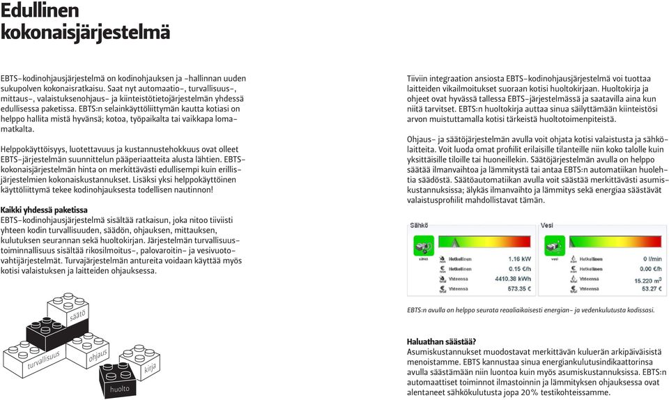 EBTS:n selainkäyttöliittymän kautta kotiasi on helppo hallita mistä hyvänsä; kotoa, työpaikalta tai vaikkapa lomamatkalta.