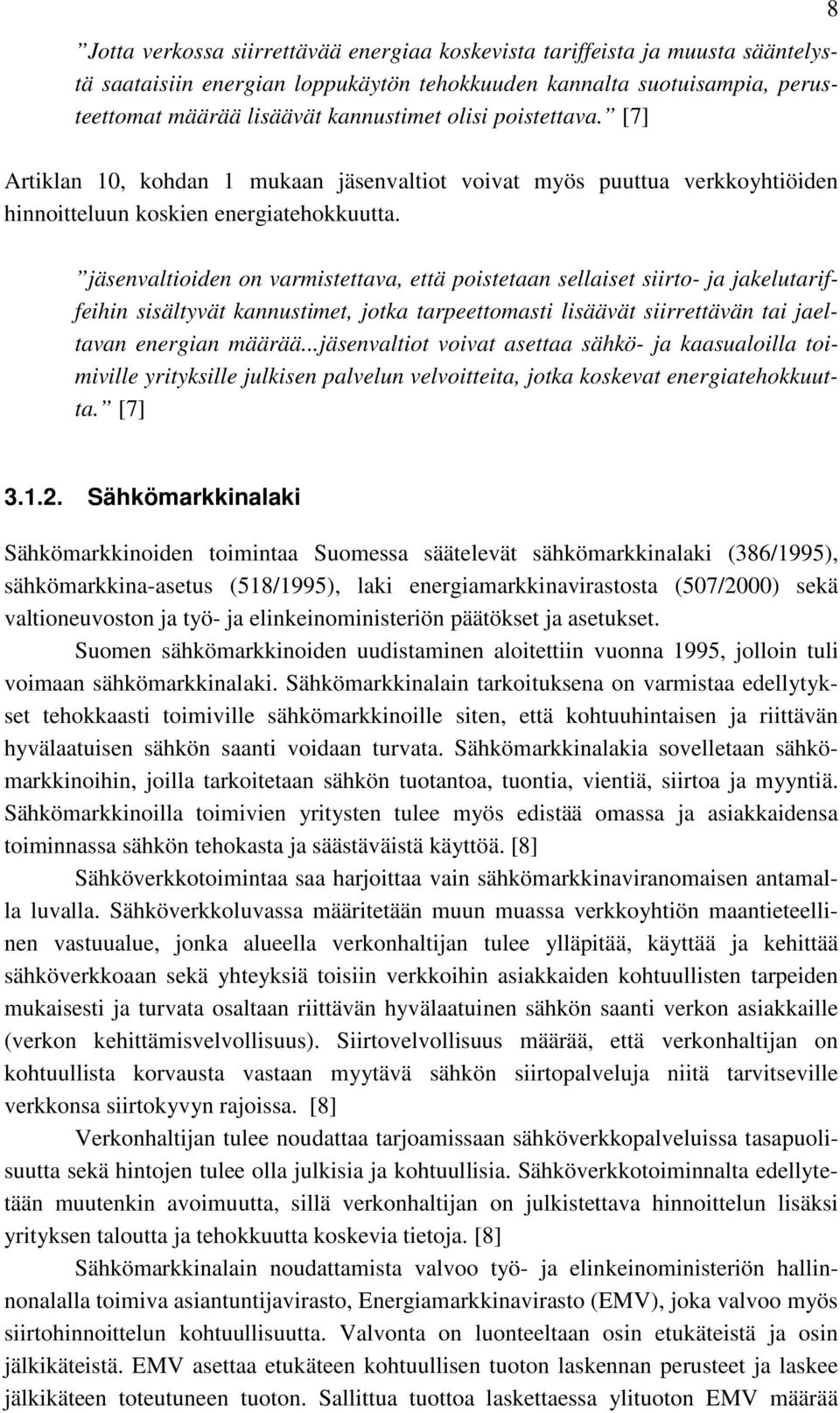 8 jäsenvaltioiden on varmistettava, että poistetaan sellaiset siirto- ja jakelutariffeihin sisältyvät kannustimet, jotka tarpeettomasti lisäävät siirrettävän tai jaeltavan energian määrää.