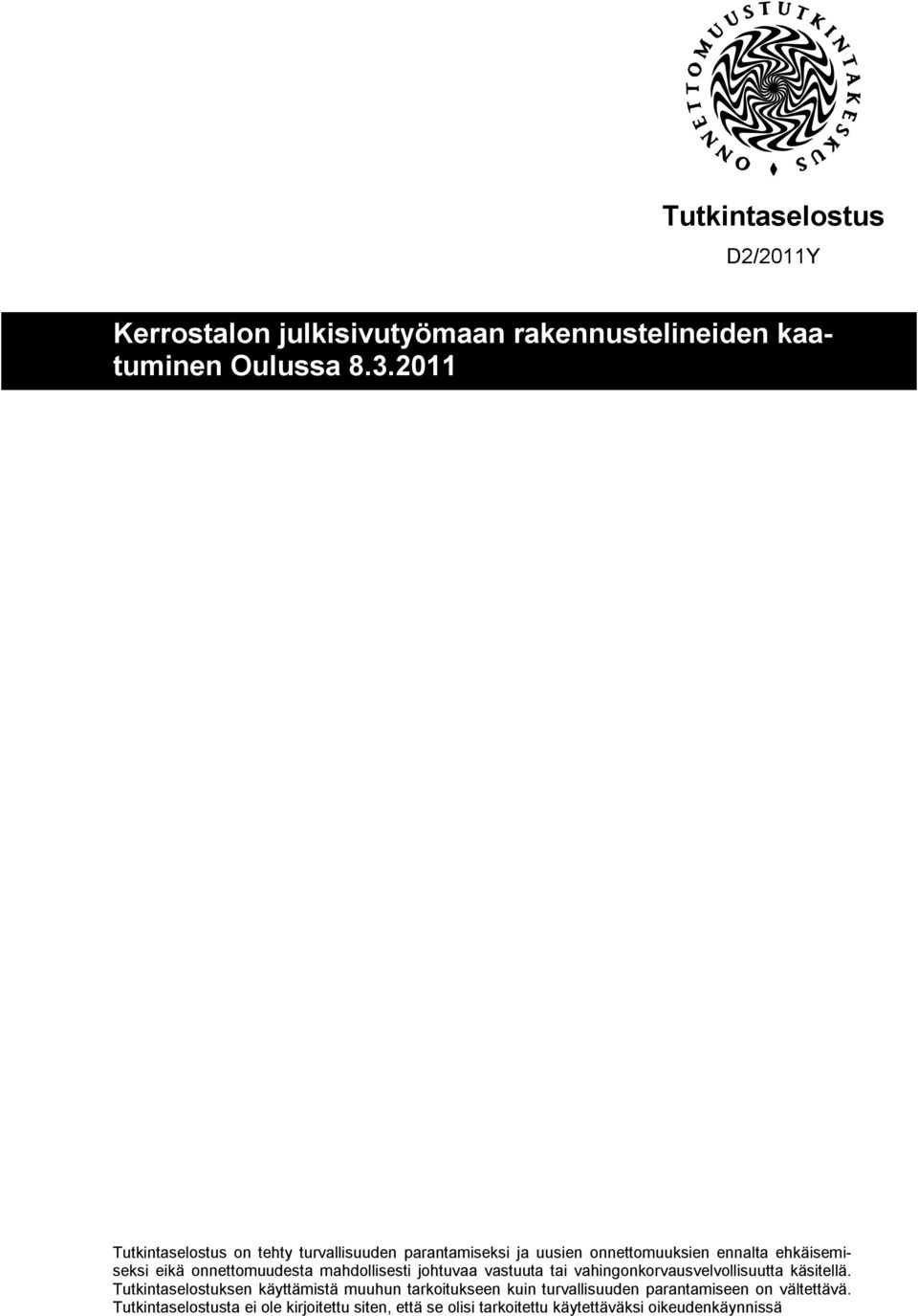 onnettomuudesta mahdollisesti johtuvaa vastuuta tai vahingonkorvausvelvollisuutta käsitellä.