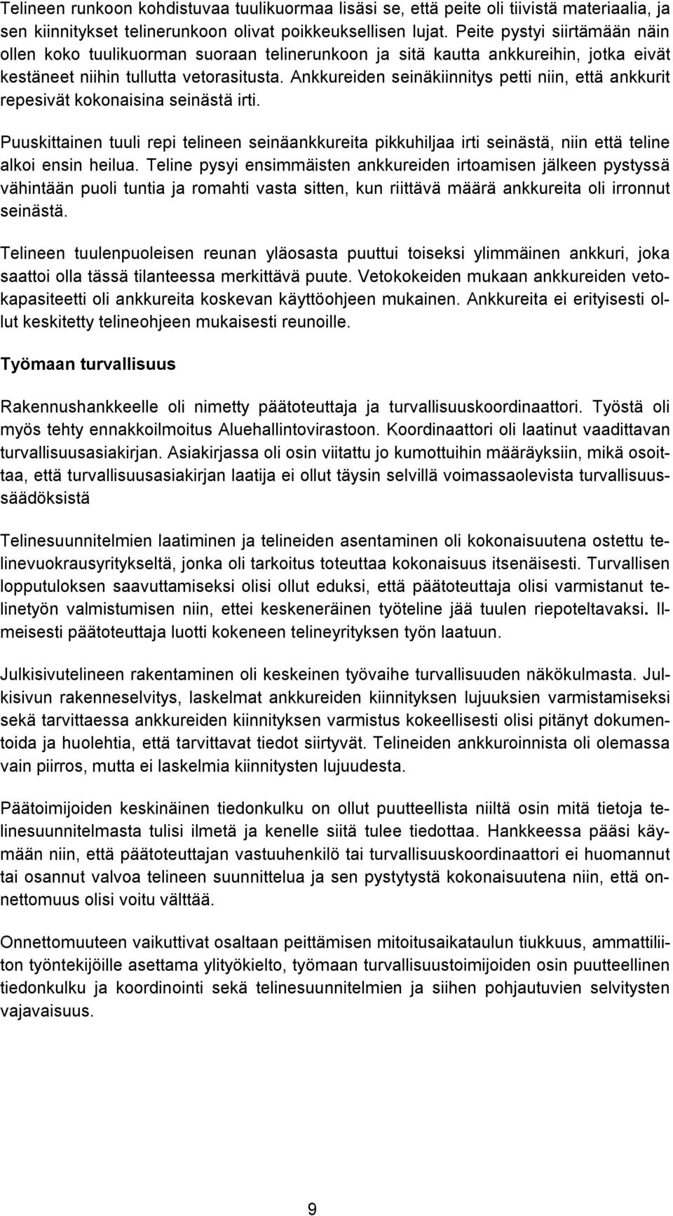 Ankkureiden seinäkiinnitys petti niin, että ankkurit repesivät kokonaisina seinästä irti.