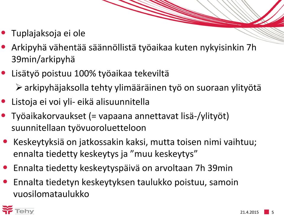 lisä-/ylityöt) suunnitellaan työvuoroluetteloon Keskeytyksiä on jatkossakin kaksi, mutta toisen nimi vaihtuu; ennalta tiedetty keskeytys ja