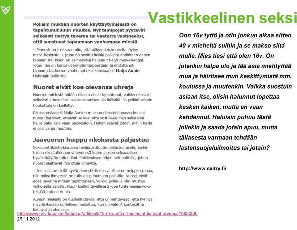 Vaikka suostuin asiaan itse, olisin halunnut lopettaa kesken kaiken, mutta en vaan kehdannut.