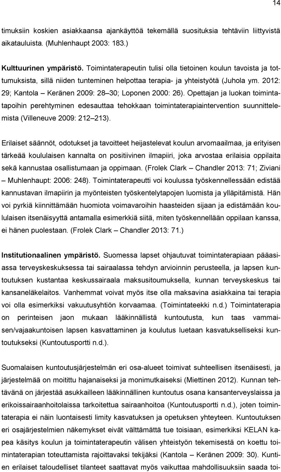 2012: 29; Kantola Keränen 2009: 28 30; Loponen 2000: 26).