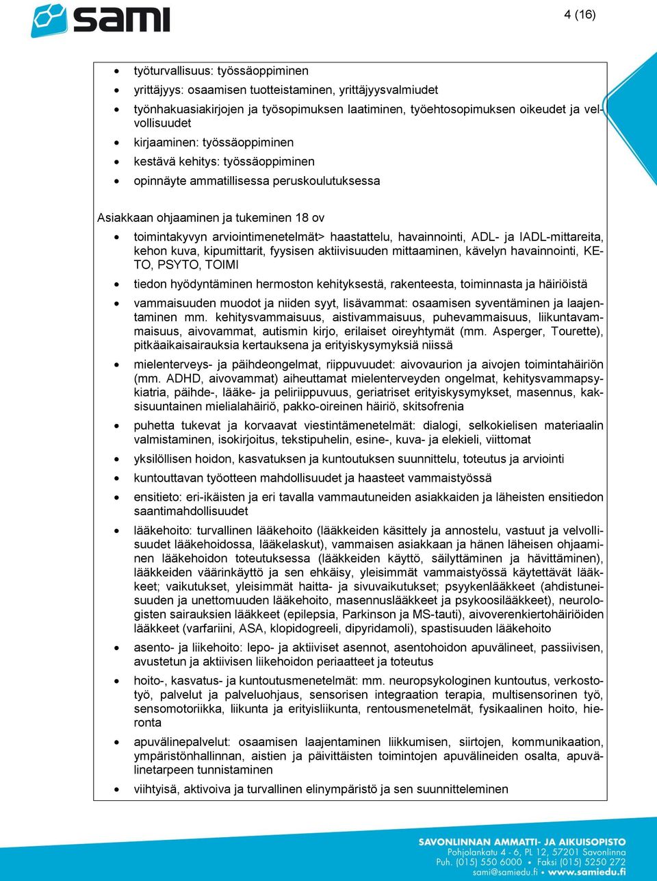 havainnointi, ADL- ja IADL-mittareita, kehon kuva, kipumittarit, fyysisen aktiivisuuden mittaaminen, kävelyn havainnointi, KE- TO, PSYTO, TOIMI tiedon hyödyntäminen hermoston kehityksestä,