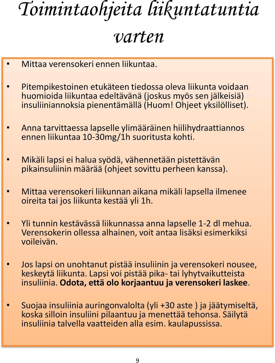 Anna tarvittaessa lapselle ylimääräinen hiilihydraattiannos ennen liikuntaa 10-30mg/1h suoritusta kohti.