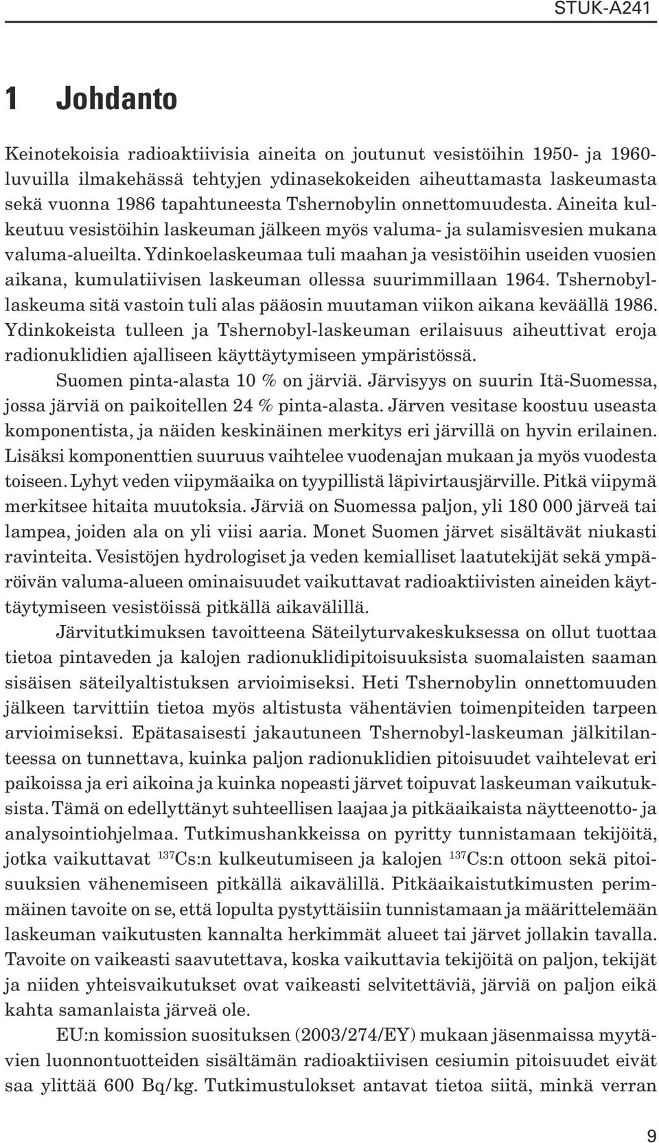 Ydinkoelaskeumaa tuli maahan ja vesistöihin useiden vuosien aikana, kumulatiivisen laskeuman ollessa suurimmillaan 1964.