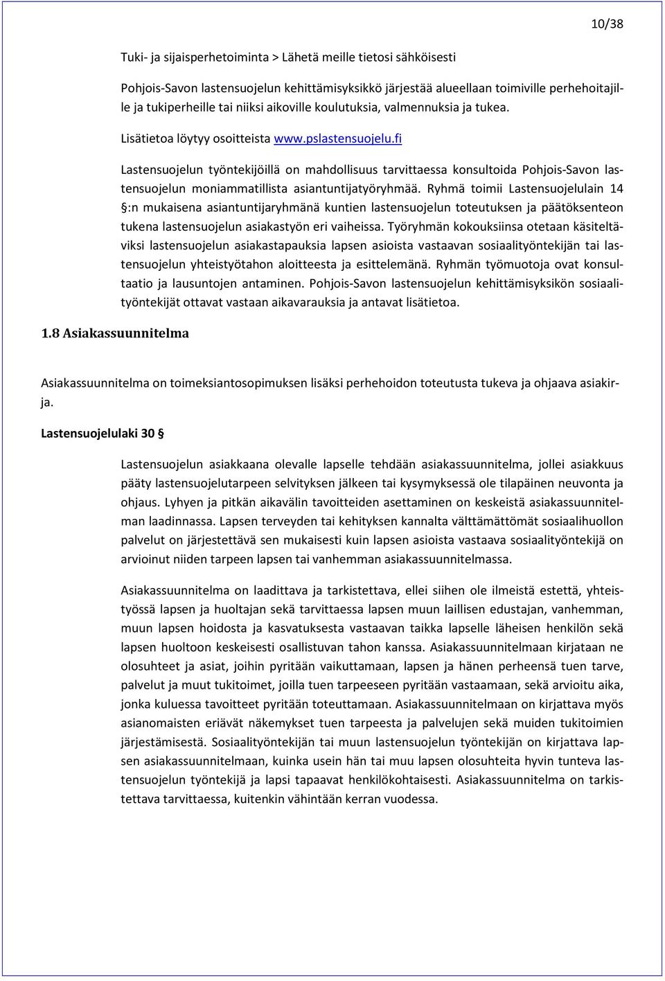 tai niiksi aikoville koulutuksia, valmennuksia ja tukea. Lisätietoa löytyy osoitteista www.pslastensuojelu.