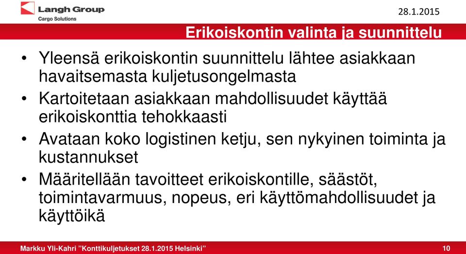 tehokkaasti Avataan koko logistinen ketju, sen nykyinen toiminta ja kustannukset Määritellään