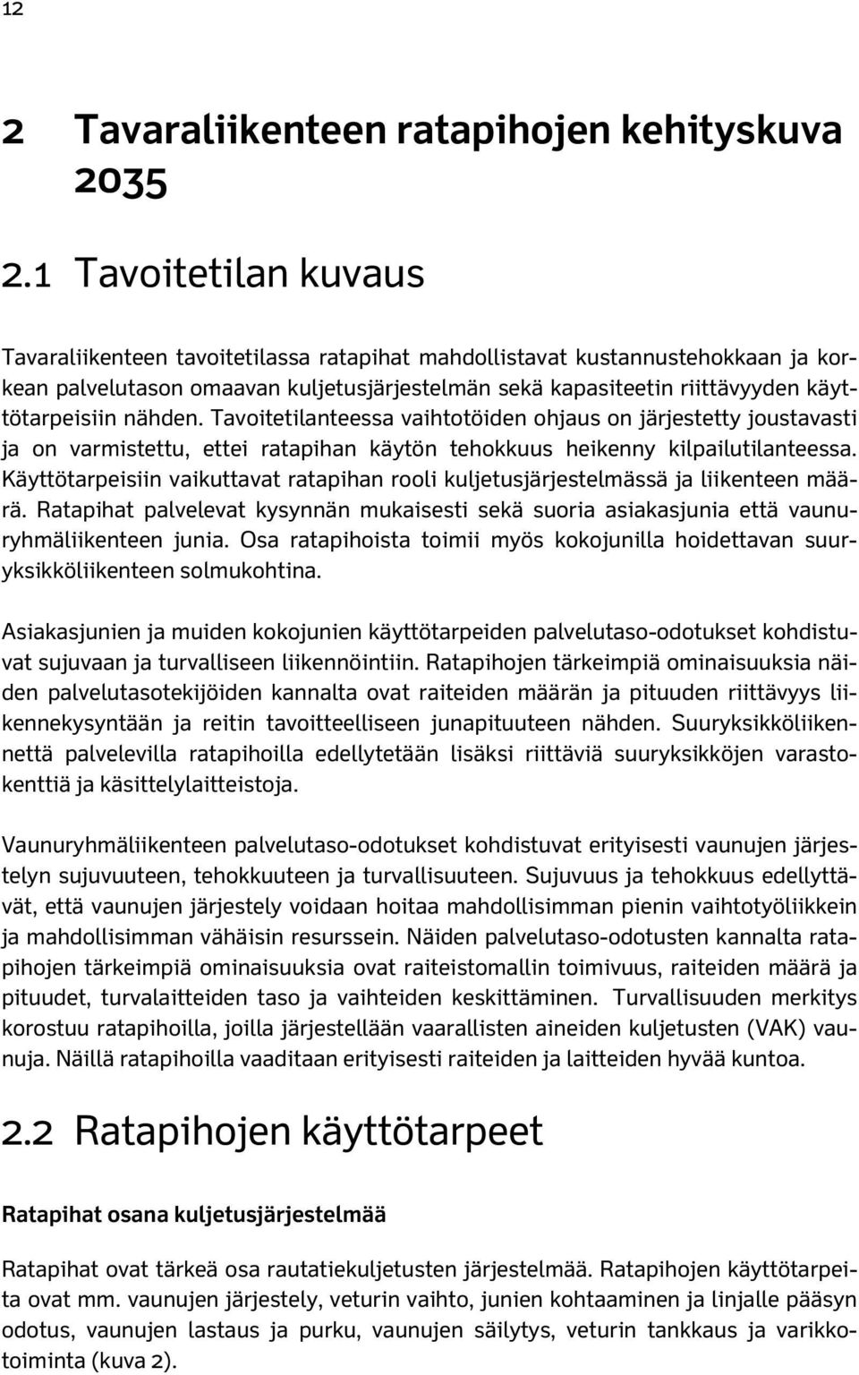 nähden. Tavoitetilanteessa vaihtotöiden ohjaus on järjestetty joustavasti ja on varmistettu, ettei ratapihan käytön tehokkuus heikenny kilpailutilanteessa.