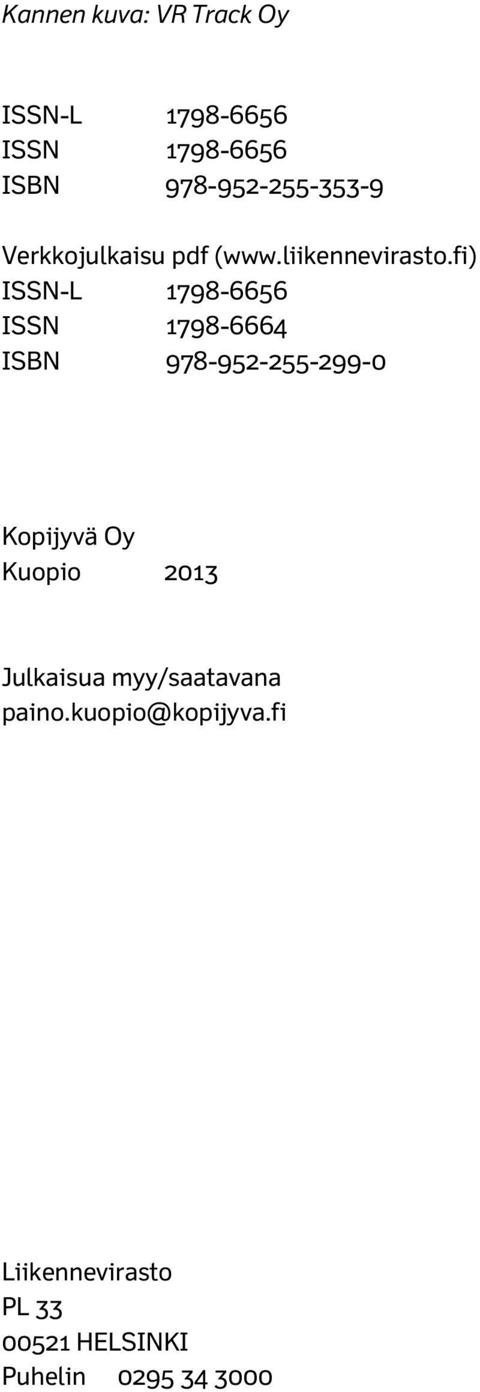 fi) ISSN-L 1798-6656 ISSN 1798-6664 ISBN 978-952-255-299-0 Kopijyvä Oy Kuopio