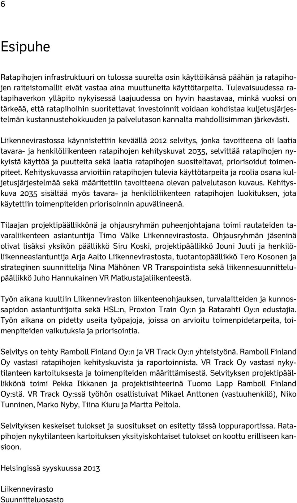 kustannustehokkuuden ja palvelutason kannalta mahdollisimman järkevästi.