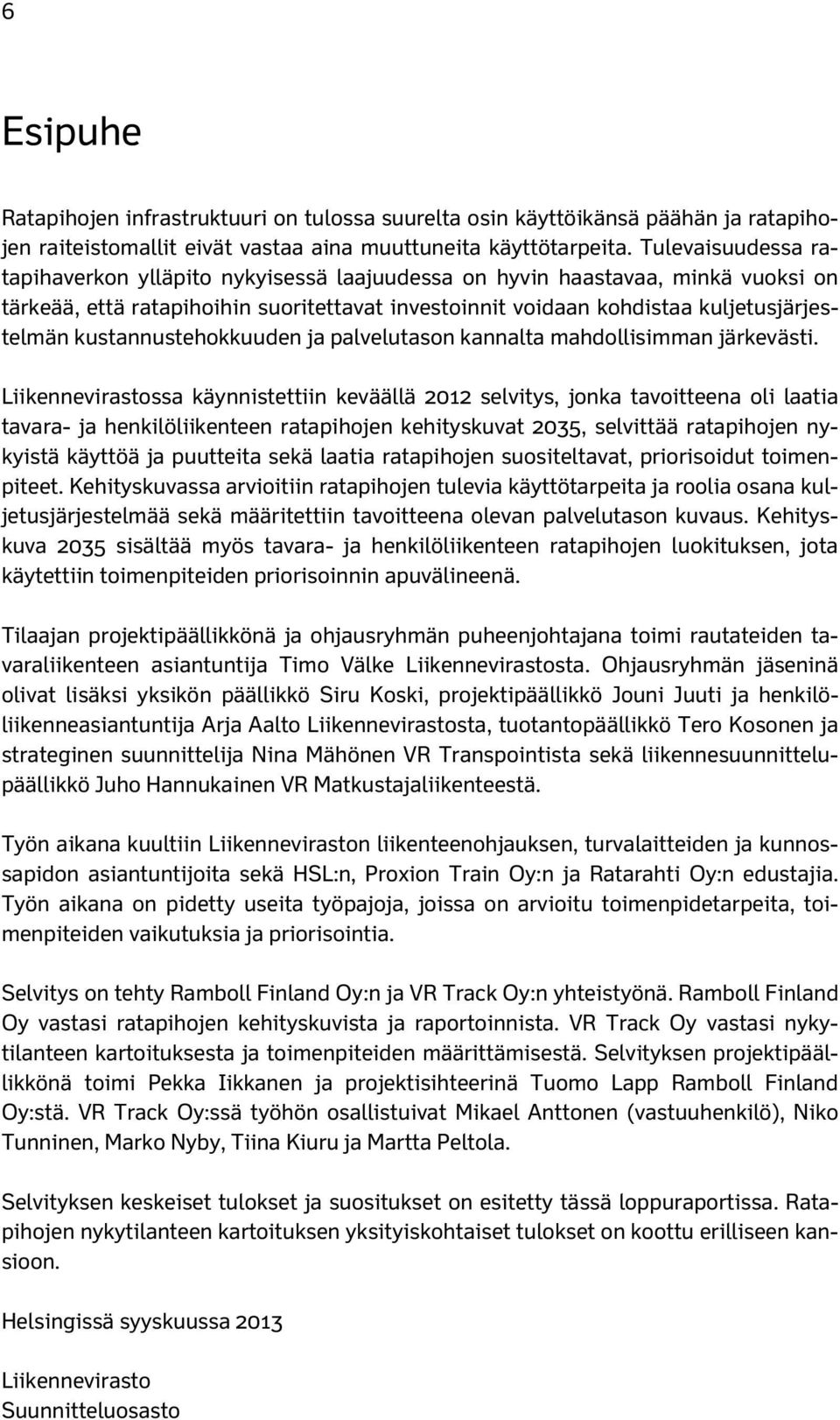 kustannustehokkuuden ja palvelutason kannalta mahdollisimman järkevästi.