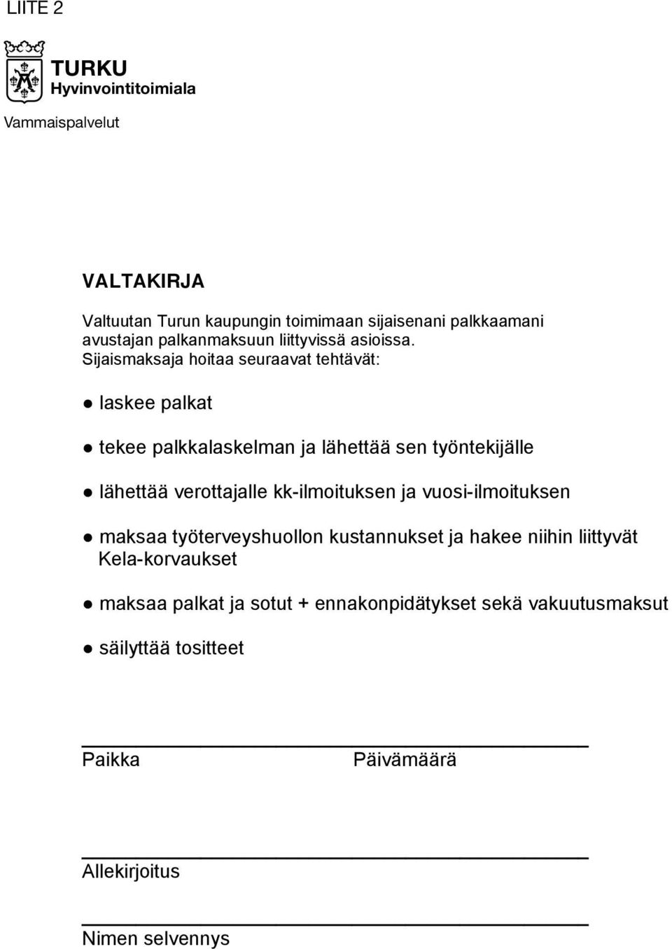 2014 Hyvinvointitoimiala TYÖSOPIMUS Henkilökohtainen apu Vammaispalvelut Työnantajan tiedot Nimi Osoite VALTAKIRJA Postinumero ja -toimipaikka Työnantajan Valtuutan Nimi Turun kaupungin toimimaan