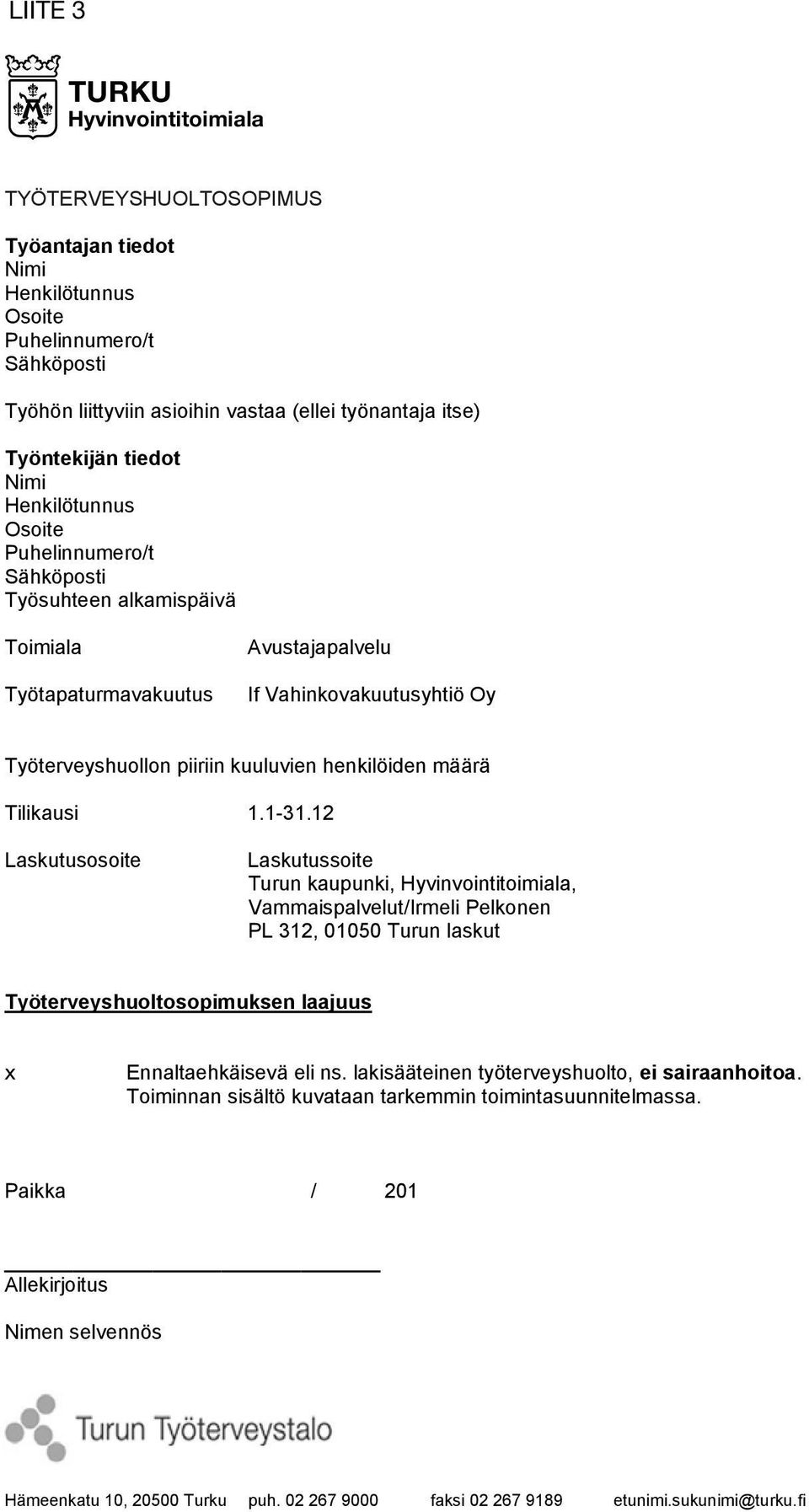 alkamispäivä Osoite Postinumero ja -toimipaikka Henkilötunnus Postinumero ja -toimipaikka Toimiala Avustajapalvelu Työtapaturmavakuutus If Vahinkovakuutusyhtiö Oy Työtehtävät pääpiirteissään