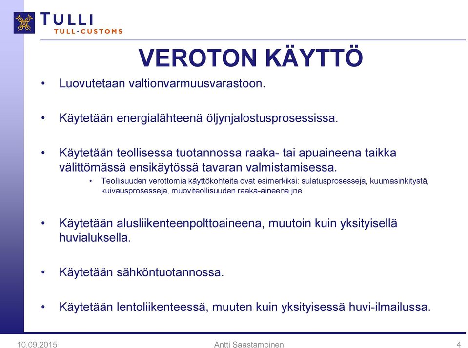 Teollisuuden verottomia käyttökohteita ovat esimerkiksi: sulatusprosesseja, kuumasinkitystä, kuivausprosesseja, muoviteollisuuden raaka-aineena