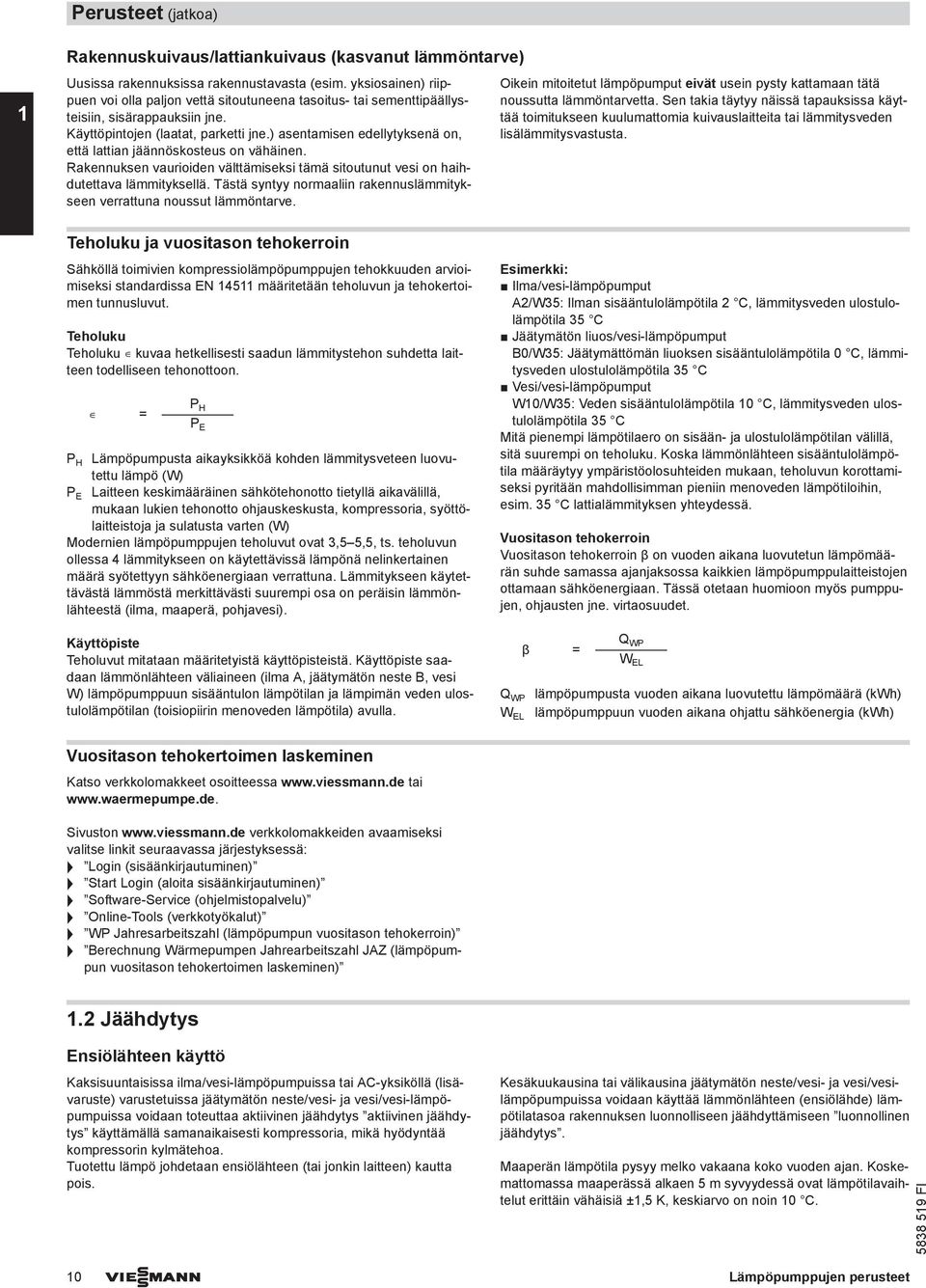 ) asentamisen edellytyksenä on, että lattian jäännöskosteus on vähäinen. Rakennuksen vaurioiden välttämiseksi tämä sitoutunut vesi on haihdutettava lämmityksellä.