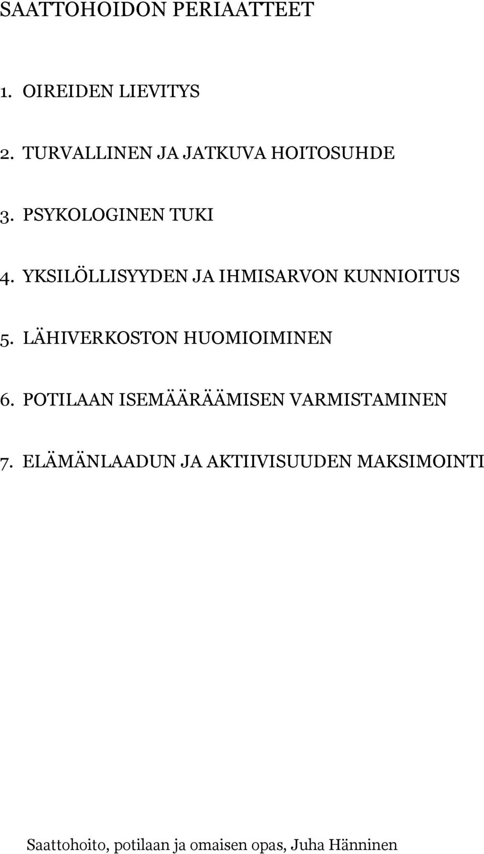 YKSILÖLLISYYDEN JA IHMISARVON KUNNIOITUS 5. LÄHIVERKOSTON HUOMIOIMINEN 6.