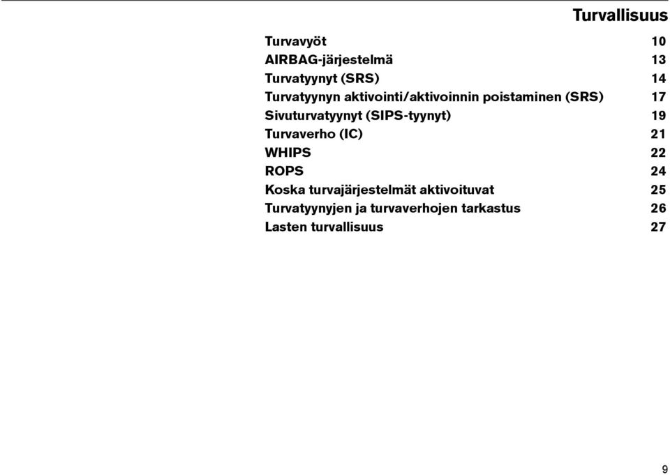 (SIPS-tyynyt) 19 Turvaverho (IC) 21 WHIPS 22 ROPS 24 Koska