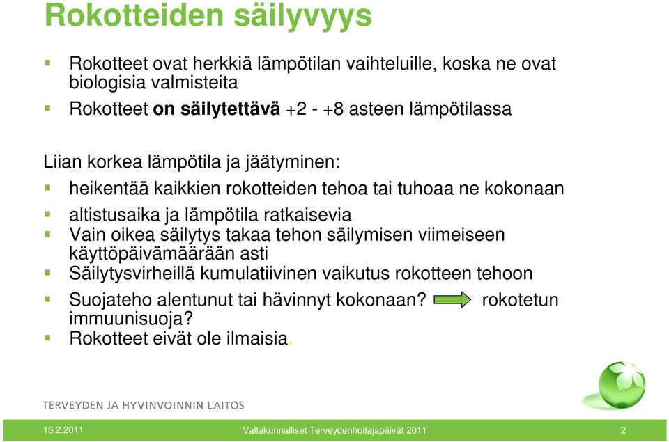 ratkaisevia Vain oikea säilytys takaa tehon säilymisen viimeiseen käyttöpäivämäärään asti Säilytysvirheillä kumulatiivinen vaikutus rokotteen