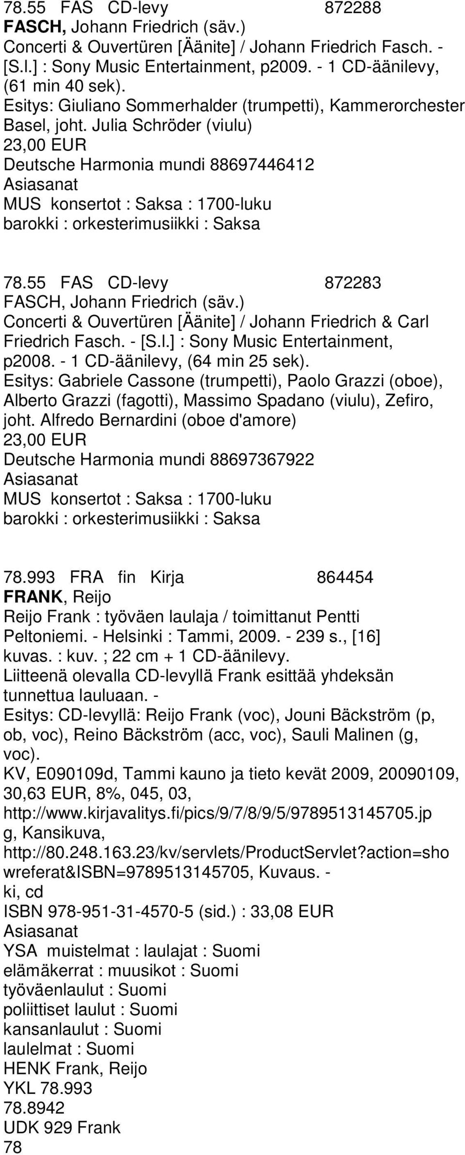Julia Schröder (viulu) 23,00 EUR Deutsche Harmonia mundi 88697446412 MUS konsertot : Saksa : 1700-luku barokki : orkesterimusiikki : Saksa 78.55 FAS CD-levy 872283 FASCH, Johann Friedrich (säv.