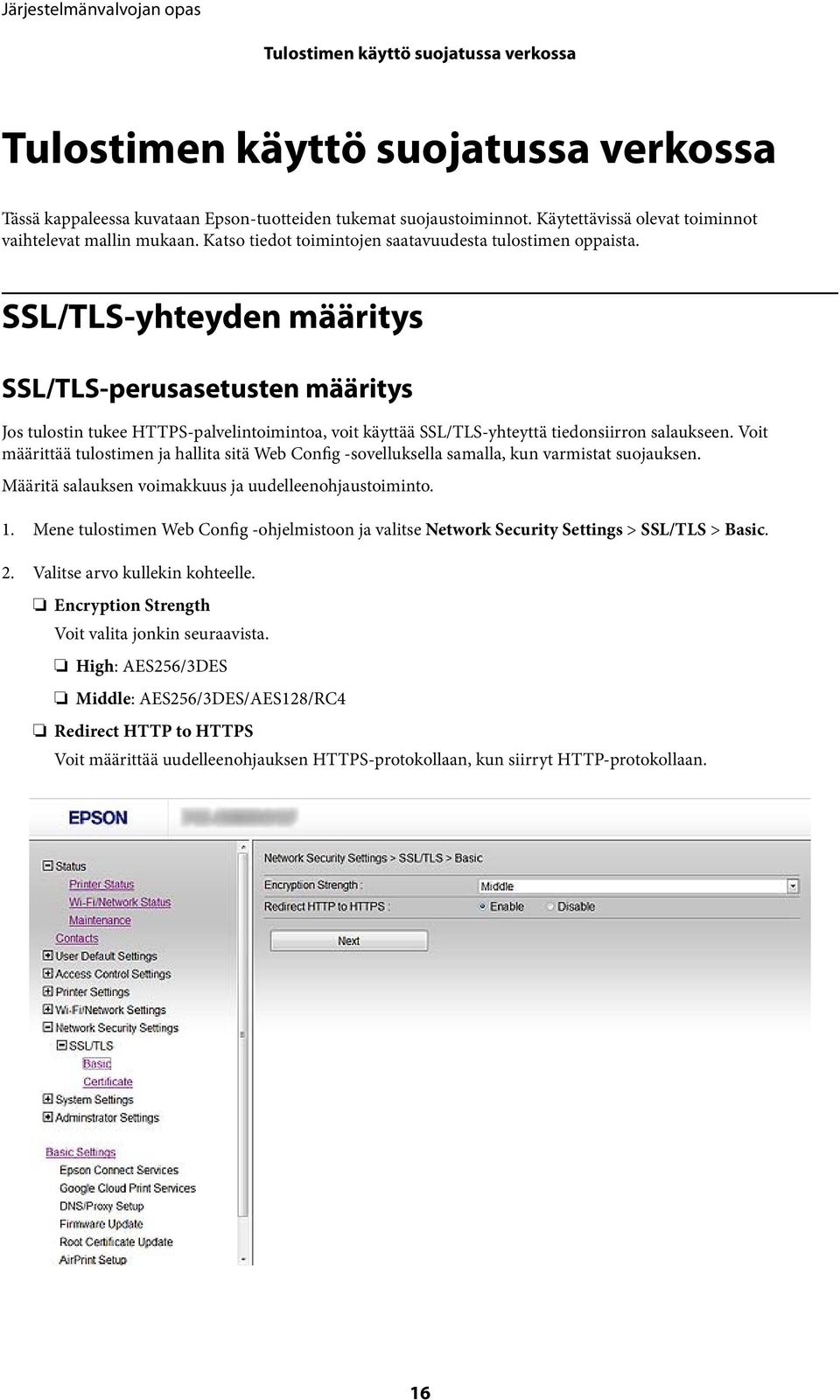 SSL/TLS-yhteyden määritys SSL/TLS-perusasetusten määritys Jos tulostin tukee HTTPS-palvelintoimintoa, voit käyttää SSL/TLS-yhteyttä tiedonsiirron salaukseen.