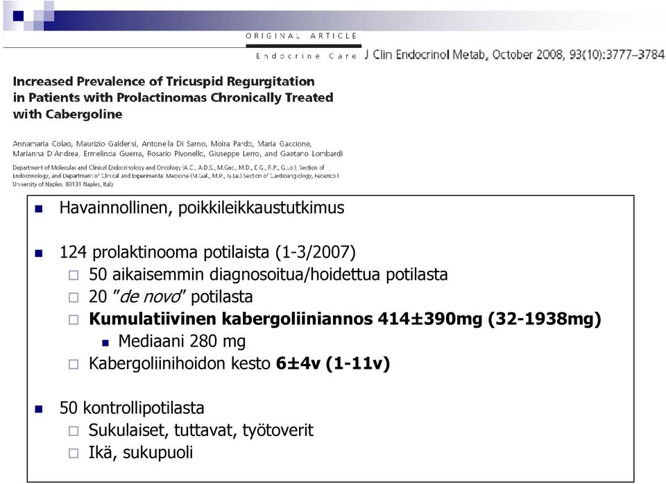 kabergoliiniannos 414±390mg (32-1938mg) Mediaani 280 mg Kabergoliinihoidon kesto