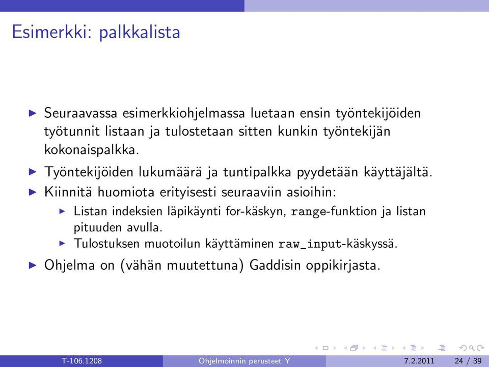 Kiinnitä huomiota erityisesti seuraaviin asioihin: Listan indeksien läpikäynti for-käskyn, range-funktion ja listan pituuden