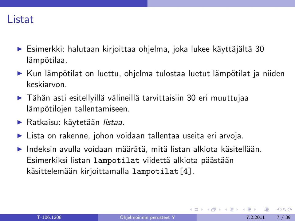 Tähän asti esitellyillä välineillä tarvittaisiin 30 eri muuttujaa lämpötilojen tallentamiseen. Ratkaisu: käytetään listaa.