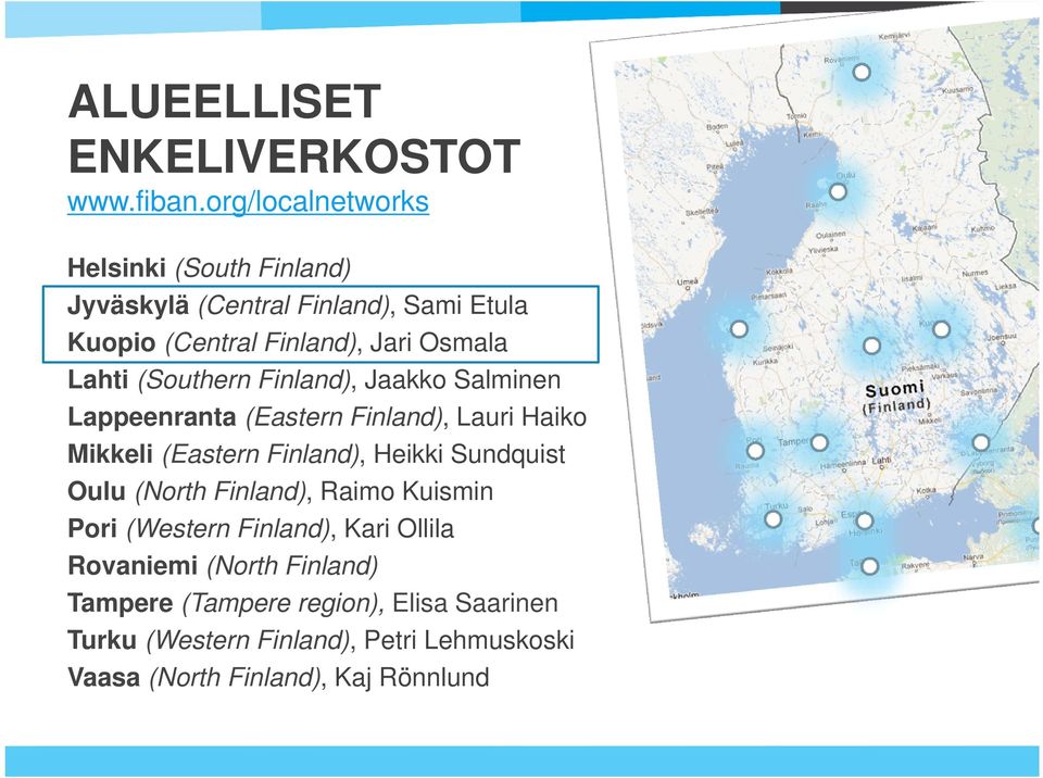 (Southern Finland), Jaakko Salminen Lappeenranta (Eastern Finland), Lauri Haiko Mikkeli (Eastern Finland), Heikki Sundquist