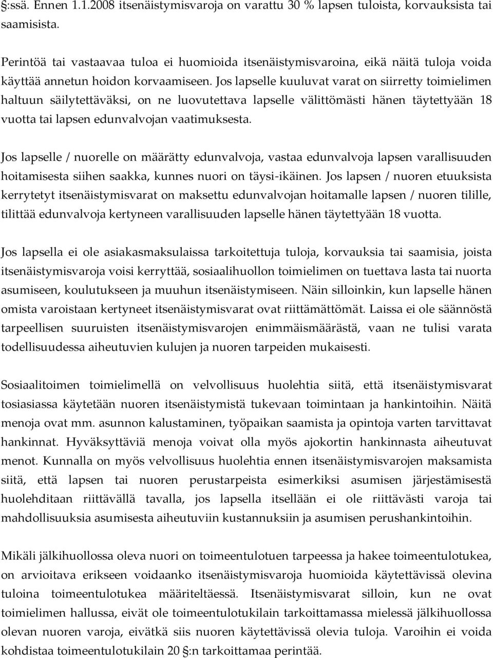 Jos lapselle kuuluvat varat on siirretty toimielimen haltuun säilytettäväksi, on ne luovutettava lapselle välittömästi hänen täytettyään 18 vuotta tai lapsen edunvalvojan vaatimuksesta.