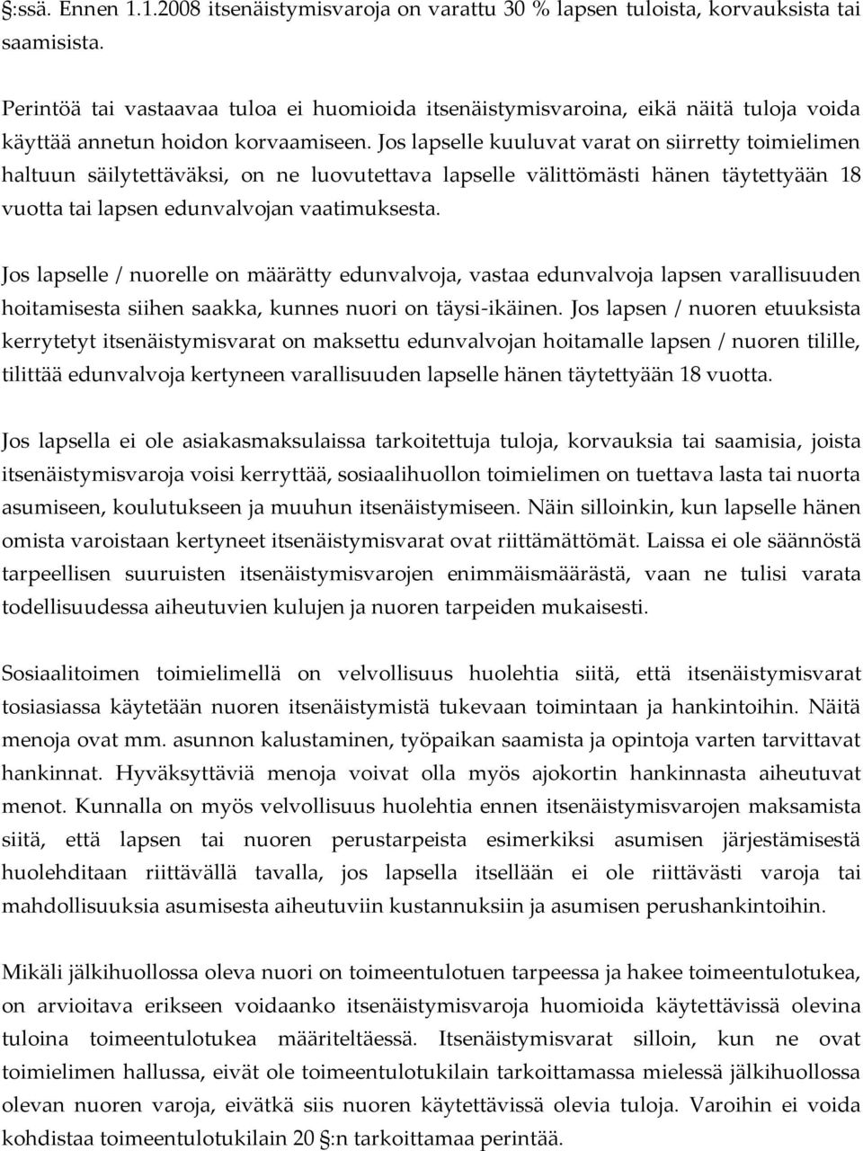 Jos lapselle kuuluvat varat on siirretty toimielimen haltuun säilytettäväksi, on ne luovutettava lapselle välittömästi hänen täytettyään 18 vuotta tai lapsen edunvalvojan vaatimuksesta.